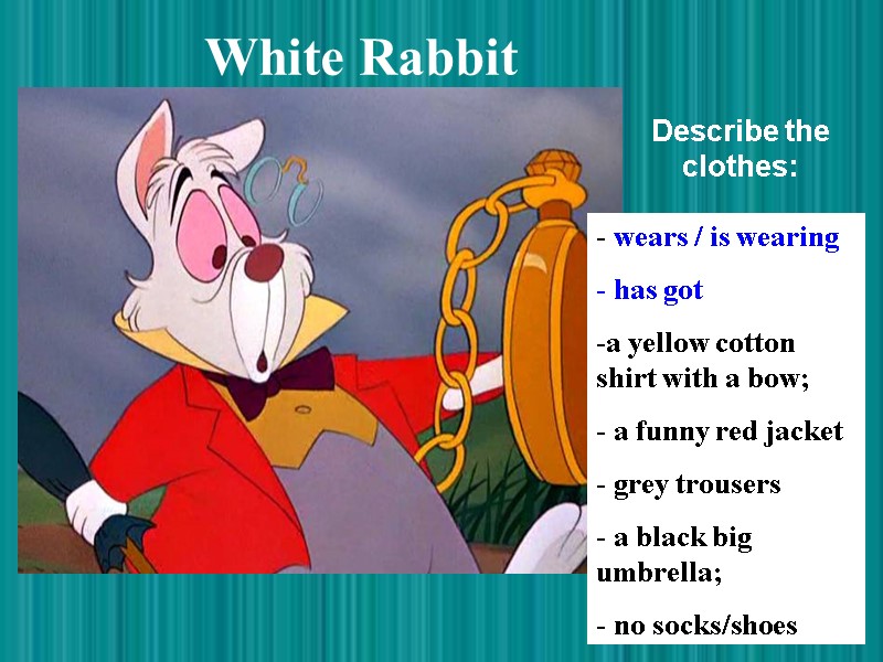 White Rabbit   wears / is wearing  has got  a yellow